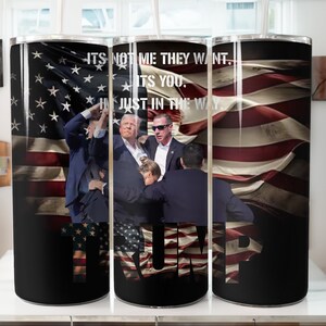 Trump Its not me they want, its you. Flag / 20oz skinny tumbler wrap/ PNG Digital Print/ Sublimation