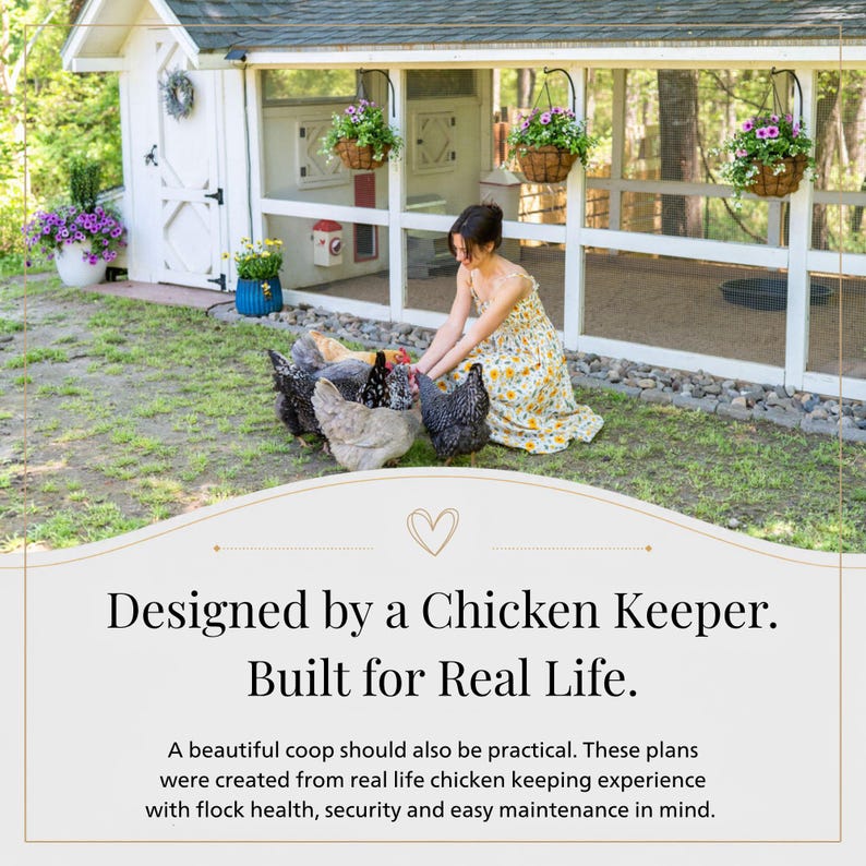 May include: A white wooden chicken coop with a screened porch, hanging flower baskets, and a person in a floral dress feeding chickens. Text reads: Designed by a Chicken Keeper. Built for Real Life. A beautiful coop should also be practical.