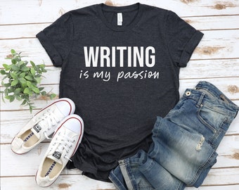 Writing Is My Passion T-Shirt, Funny Writing Shirt, Writer Author Gift, Jouralism T-Shirt, Book Writer Shirt, Writing Lover Gift T-Shirt