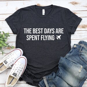 The Best Days Are Spent Flying TShirt, Funny Pilot Shirt, Cute Pilot Gift, Aviation Shirt, Airplane Driver Gift, Airlane Worker Gift Shirt