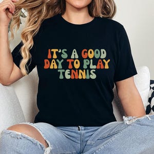 It's A Good Day To Play Tennis T-Shirt, Funny Tennis Shirt, Tennis Player Gift, Racket T-Shirt, Playing Tennis Sport Tee, Tennis Lover Gift
