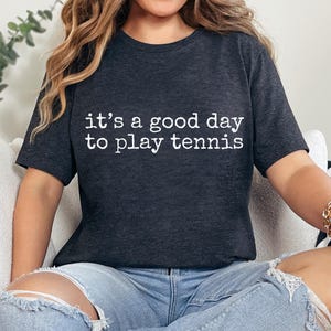 It's A Good Day To Play Tennis TShirt, Funny Tennis Tee, Cute Tennis Player Gift, Playing Tennis Shirt, Tennis Club Tee, Tennis Lover Gift