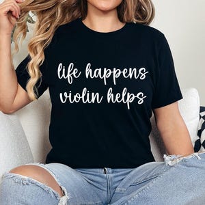 Life Happens Violin Helps TShirt, Funny Violin Shirt, Cute Violinist Gift, Musician TShirt, Music Violin Teacher Gift, Violin Lover Gift Tee