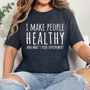 I Make People Healthy Superpower TShirt, Funny Doctor TShirt, Cute Doctor Gift, Medicine TShirt, Dr Medic Shirt, Nursing TShirt, Doctor Gift