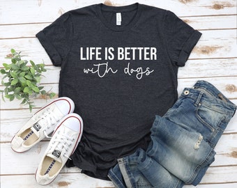 Life Is Better With Dogs T-Shirt, Funny Dog Lover Women Shirt, Love Dogs Dog Mama Shirt, Pet Puppy Dog Owner T-Shirt, Dog Lover Gift T-Shirt