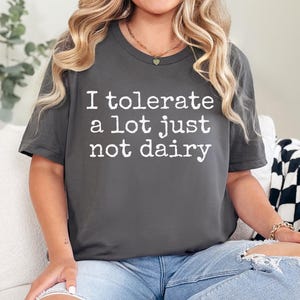 I Tolerate A Lot Just Not Dairy T-Shirt, Funny Lactose Intolerant Shirt, Dairy Intolerant Gift, Cow Milk Allergic, Lactose Free Gift TShirt