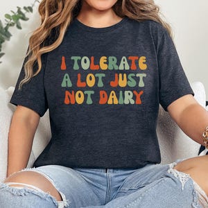 I Tolerate A Lot Just Not Dairy T-Shirt, Funny Lactose Intolerant Shirt, Dairy Intolerant Gift, Cow Milk Allergic, Lactose Free Gift TShirt