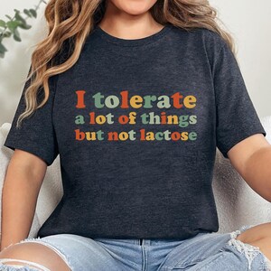 Je tolère beaucoup de choses mais pas le lactose, t-shirt drôle pour intolérants au lactose, cadeau pour personnes intolérantes aux produits laitiers, t-shirt sans lactose allergique au lait de vache