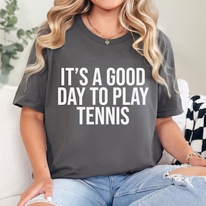 It's A Good Day To Play Tennis TShirt, Funny Tennis Tee, Cute Tennis Player Gift, Playing Tennis Shirt, Tennis Club Tee, Tennis Lover Gift