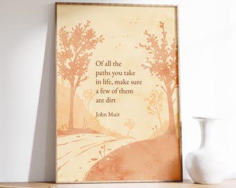 John Muir Quote Print, Of All the Paths You Take in Life Make Sure a Few of Them are Dirt Wall Art, Rustic Cabin Decor, Autumn Watercolor