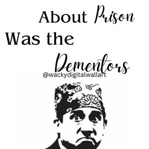 Puede incluir: Ilustración en blanco y negro de un hombre con una bandana en la cabeza. El texto "The Worst Part About Prison Was the Dementors" está por encima de la ilustración. El texto "@wackydigitalwallart" está por debajo de la ilustración.