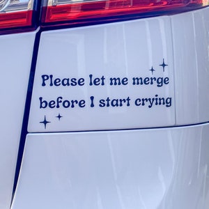 Please Let Me Merge Before I Start Crying Car Vinyl Decal, Funny Car Decal, Anxiety Car Decal - 4"x8"