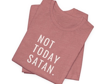 Not Today Satan T-Shirt: Christian Graphic Tee, Inspirational Apparel