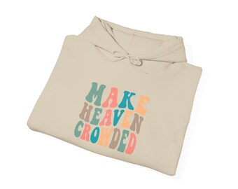 Make Heaven Crowded Sweatshirt and Hoodie, Christian Hoodie, Apparel, Unisex Sweatshirt, Christian Gift, Religious Shirt, Jesus Lover Shirt