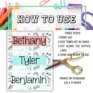 Puede incluir: Etiquetas de nombre imprimibles con un tema escolar. Las etiquetas presentan un fondo de papel rayado con garabatos coloridos y un espacio para un nombre. Los nombres Bethany, Tyler y Benjamin se muestran en las etiquetas. El texto "THREE STEPS: 1. PRINT OUT 2. EDIT TEMPLATE IN CANVA 3. CUT ALONG THE DOTTED LINES 4. DONE AND READY TO USE" se muestra en el lado derecho de la imagen. El texto "PRINTS ON STANDARD 8.5 X 11 PAPER" se muestra en la esquina inferior derecha de la imagen.