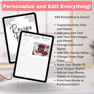 May include: A digital tablet displaying a recipe template with a picture of chocolate brownies. The text "Recipe" is at the top of the template. The text "Chocolate Espresso Brownies" is at the top of the recipe. The text "Edit Everything in Canva!" is on the right side of the image. The text includes a list of features, such as "Customize Font, Size, and Styles", "Add your own Text", "Add Your Own Images and Photos", "Change Colors and Styles", "Add Your Family Name", "Change Cover Page Titles", "Make Your Binder fit your Unique Style!!!", "Edit on Your Phone, Tablet, or Computer!", "Print from Home or Professionally!!!".