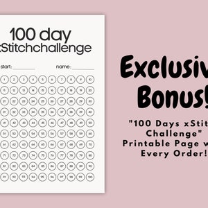 May include: Printable 100 day #xStitchchallenge tracker with a grid of 100 circles, each with a number from 1 to 100. The text "start:" and "name:" are at the top of the page. The text "Exclusive Bonus!" is in large, bold letters. The text "100 Days xStitch Challenge" is in smaller letters. The text "Printable Page with Every Order!" is in smaller letters.