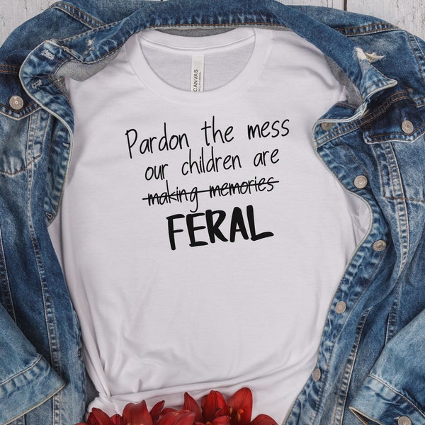 Pardon The Mess Our Children Are Making Memories Feral Unisex Shirt, Funny Family Tee, Silly Gift for Mom and Dad, Hot Mess Mom Club,