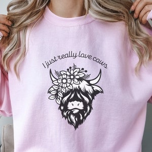 I Just Really Love Cows Crewneck | Sweatshirt for Cow Lover | Gift for Her | Highland Cow Sweatshirt | Gift for Farmer | Gift for Cow Lover