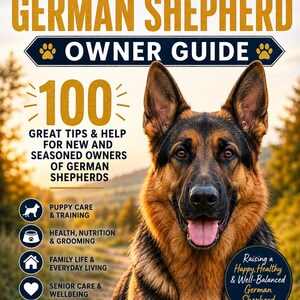 May include: A book cover titled The First-Time German Shepherd Owner Guide featuring a portrait of a German Shepherd dog. The text includes 100 Great Tips & Help For New And Seasoned Owners Of German Shepherds, Paw-Tastic Walks, and Raising a Happy, Healthy & Well-Balanced German Shepherd.