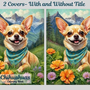 May include: Two covers for a colouring book featuring a chihuahua in a mountain landscape with flowers. The first cover has the title "Chihuahuas Colouring Book" and the second cover does not have a title.