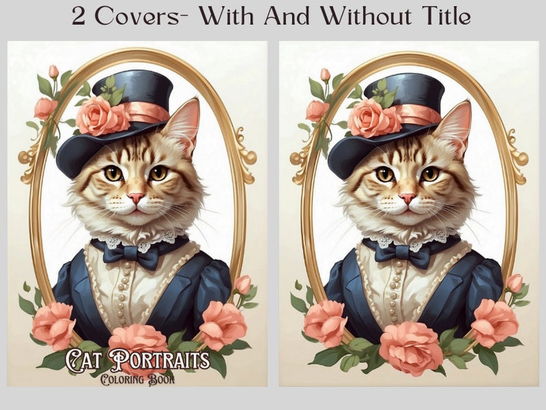 May include: Two book covers featuring a cat wearing a top hat and a blue dress. The cat is in an oval frame with flowers. The first cover has the title "Cat Portraits Coloring Book". The second cover does not have a title.