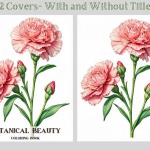 May include: Two covers for a coloring book featuring a pink carnation flower with green leaves and buds. The text "Botanical Beauty Coloring Book" is on the cover on the left.