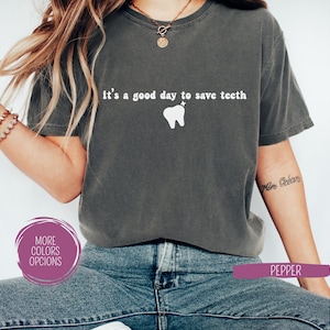 Comfort Colors® It's A Good Day To Save Teeth T Shirt,Gift for Dentist,Dental Assistant Gifts,Tooth Shirt,Dental Hygienist Gift,Dentist Tee