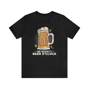 Don&#39;t Bother Me It&#39;s Beer O&#39;Clock Unisex Jersey Short Sleeve Tee