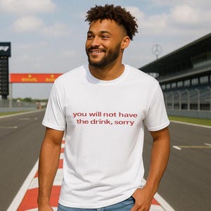 You will not have the drink, sorry, Funny Kimi Raikkonen t shirt, for Formula 1 fans