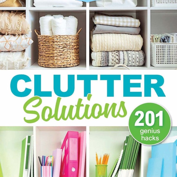 Clutter Solutions - 201 Genius Hacks to Clear Out Clutter, Organize Rooms, Calm Your Mind and Beautify Your Home!