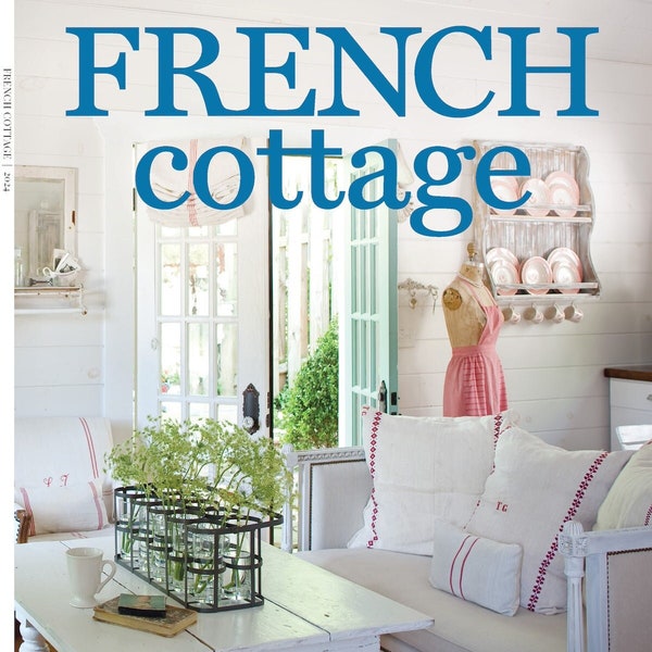 French Cottage - Romantic Retreats, Quaint Shops, Gallic Cuisine & Culture, Tasteful Furnishing, Charming Accessories, Normandy