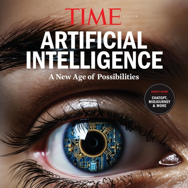 TIME Special Edition - Artificial Intelligence: Innovations, Big Players, Changes In The Workplace, Replacing Humans, Job Security, Health