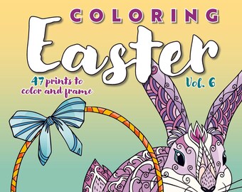 Coloring Easter - Volume 6: 47 Prints To Color & Frame, Adult Coloring Book, Handmade Gift, Easter Eggs, Baskets, Bunnies, Unwind, Relax,