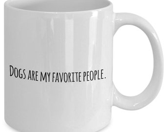 Classic Coffee Mug - Dogs Are My Favorite People - 11oz White Mug