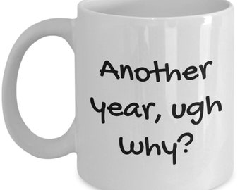 Birthday Mug, Happy Birthday Mug, Birthday, Another Year Mug