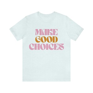 Make Good Choices - Unisex Jersey Short Sleeve Tee