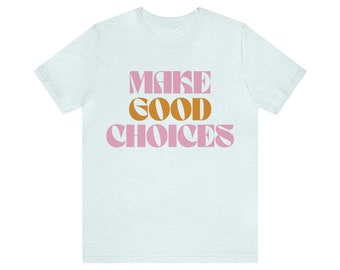 Make Good Choices - Camiseta de manga corta de jersey unisex