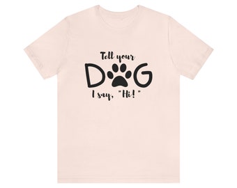 Dile a tu perro que digo: "¡Hola!" - Camiseta de manga corta de jersey unisex