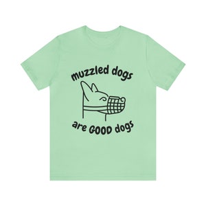 Muzzled Dogs are Good Dogs - Unisex Jersey Short Sleeve Tee