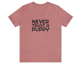 Nunca confíes en un cachorro - Camiseta de manga corta Unisex Jersey