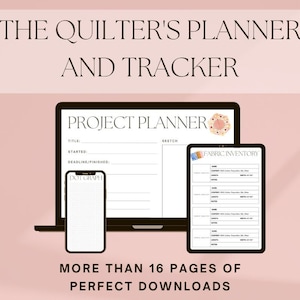 May include: A digital planner and tracker for quilters, featuring a laptop screen displaying a project planner page with a sketch area, a phone screen displaying a dot grid page, and a tablet screen displaying a fabric inventory page. The text "THE QUILTER'S PLANNER AND TRACKER" is at the top of the image, and the text "MORE THAN 16 PAGES OF PERFECT DOWNLOADS" is at the bottom.