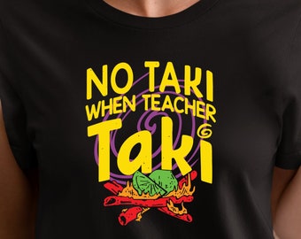 Funny Teacher Shirt, No Taki When Teacher Taki, Teacher Appreciation Gift, Teacher Love Tshirt, Gift For Teacher, First Grade Teacher Outfit