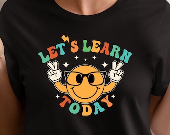 Let's Learn Today Teacher Shirt, Teacher Gifts, Learning Tees, Smiley Face T-Shirt, Motivational Teacher Shirt, Back To School, Cute Teacher