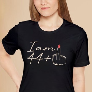 I Am 44 Plus Middle Finger Shirt: Funny Birthday Gift Tee