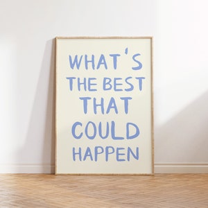 What's the best that could happen quote poster, Uplifting quote art print, Light blue aesthetic wall art, Affirmations Print, Typography art