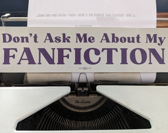 Don't Ask Me About My Fanfiction Bumper Sticker - Keep Those KUDOS to Yourself!