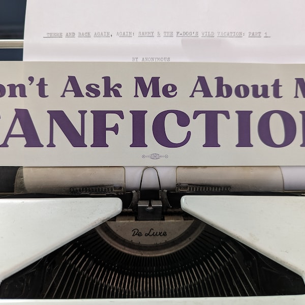 Don't Ask Me About My Fanfiction Bumper Sticker - Keep Those KUDOS to Yourself!