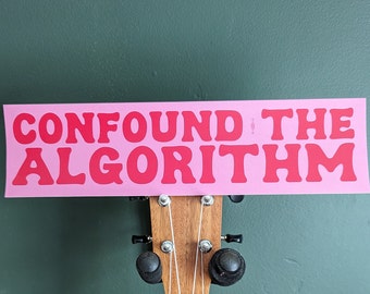 CONFOUND THE ALGORITHM Bumper Sticker! Be Weird On Purpose