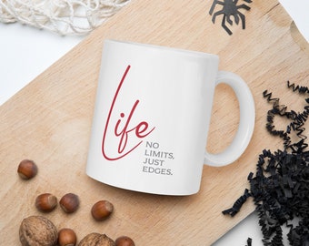 Motivational Quote Mug / Mindset Mug – Life has not limits just edges.
